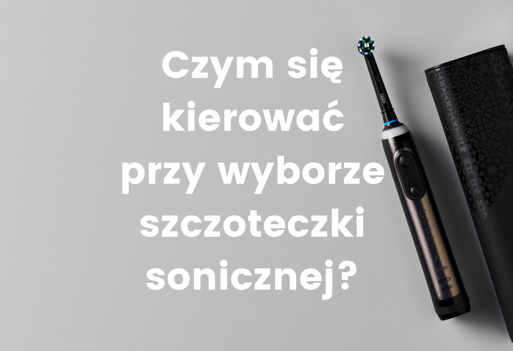 szczoteczka soniczna - jak wybrać najlepszą